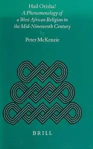 Hail Orisha! A Phenomenology of a West African Religion in the Mid-Nineteenth Century