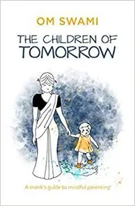 The Children of Tomorrow: A Monks' Guide to Mindful Parenting