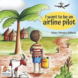 «I Want to Be an Airline Pilot» by Mary Weeks Millard