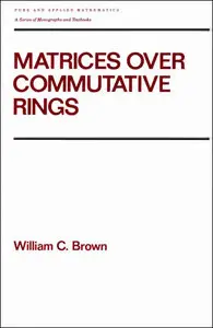 Matrices over Commutative Rings by William Brown [Repost] 