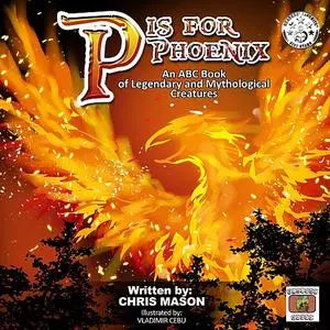 «P is For Phoenix: An ABC Book of Legendary and Mythological Creatures» by Chris Mason