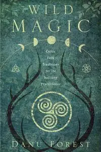 Wild Magic: Celtic Folk Traditions for the Solitary Practitioner