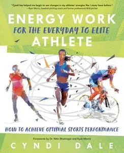 Energy Work for the Everyday to Elite Athlete: How to Achieve Optimal Sports Performance