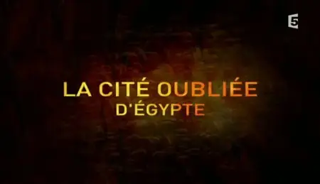 (Fr5) La cité oubliée d’Égypte (2011)