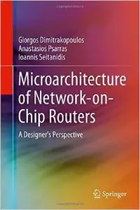 Microarchitecture of Network-on-Chip Routers: A Designer's Perspective