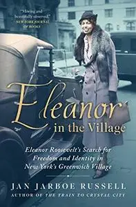 Eleanor in the Village: Eleanor Roosevelt's Search for Freedom and Identity in New York's Greenwich Village (Repost)