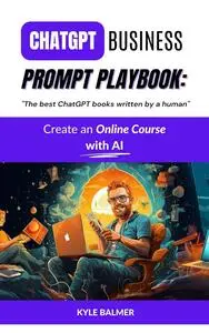 ChatGPT Business Prompt Playbook: Course Creation using AI: The best ChatGPT books written by a human