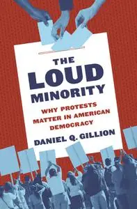 The Loud Minority: Why Protests Matter in American Democracy (Princeton Studies in Political Behavior)