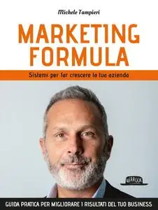 Michele Tampieri - Marketing formula. Sistemi per far crescere la tua azienda