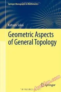 Geometric Aspects of General Topology (Springer Monographs in Mathematics) [Repost]