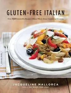 Gluten-Free Italian: Over 150 Irresistible Recipes without Wheat–from Crostini to Tiramisu (repost)