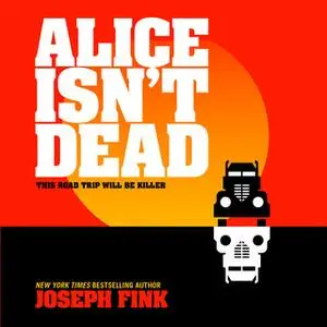 «Alice Isn’t Dead» by Joseph Fink