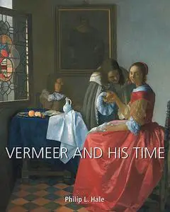 «Vermeer and His Time» by Philip Hale
