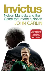 Invictus: Nelson Mandela and the Game That Made a Nation