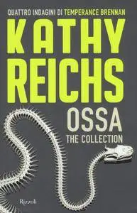 Kathy Reichs - Ossa. The Collection