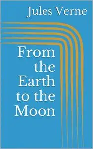 «From the Earth to the Moon» by Jules Verne