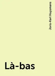 «Là-bas» by Joris-Karl Huysmans
