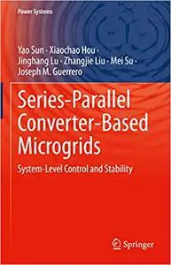 Series-Parallel Converter-Based Microgrids: System-Level Control and Stability (Power Systems)