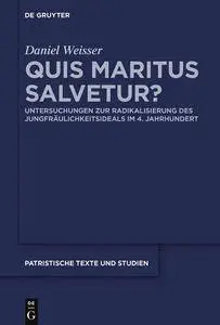 Quis maritus salvetur?: Untersuchungen zur Radikalisierung des Jungfräulichkeitsideals im 4. Jahrhundert