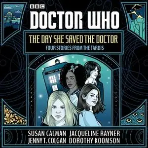 «Doctor Who: The Day She Saved the Doctor» by Dorothy Koomson,Jacqueline Rayner,Jenny T. Colgan,Susan Calman