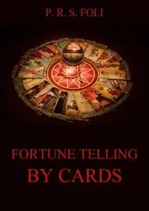«Fortune-Telling by Cards» by P. R. S. Foli