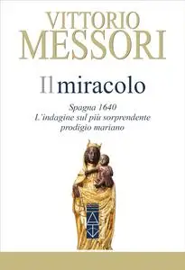 Vittorio Messori - Il Miracolo