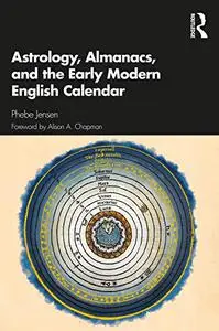 Astrology, Almanacs, and the Early Modern English Calendar