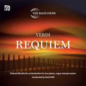 The Bach Choir & David Hill - Verdi: Requiem - Richard Blackford's Orchestration for Two Pianos, Organ and Percussion (2023)