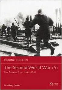 The Second World War (5) The Eastern Front 1941-1945 (Osprey Essential Histories 24) (Repost)
