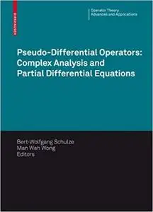 Pseudo-Differential Operators: Complex Analysis and Partial Differential Equations