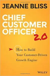 Chief Customer Officer 2.0: How to Build Your Customer-Driven Growth Engine, 2 edition (repost)