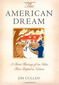 The American dream : a short history of an idea that shaped a nation