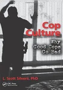 Cop Culture: Why Good Cops Go Bad