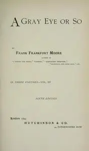 «A Gray Eye or So. In Three Volumes—Volume III» by Frank Moore