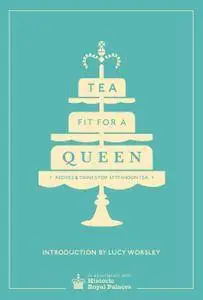 Tea Fit for a Queen: Recipes & Drinks for Afternoon Tea