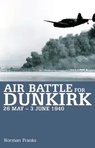 Air Battle for Dunkirk: 26 May - 3 June 1940