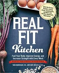 Real Fit Kitchen: Fuel Your Body, Improve Energy, and Increase Strength with Every Meal