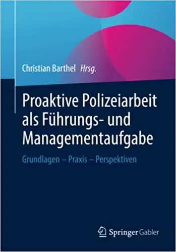 Proaktive Polizeiarbeit als Führungs- und Managementaufgabe: Grundlagen - Praxis - Perspektiven