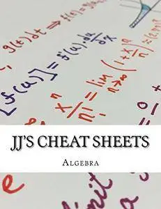 JJ's Cheat Sheets: Algebra