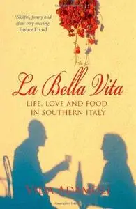 La Bella Vita : Life, Love and Food in Southern Italy