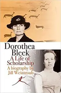 Dorothea Bleek: A life of scholarship