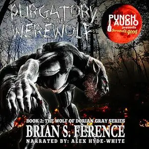 «PURGATORY OF THE WEREWOLF – BOOK 2 OF THE WOLF OF DORIAN GRAY SERIES» by Brian Ference