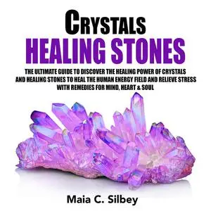 «Crystals Healing Stones: The Ultimate Guide To Discover The Healing Power Of Crystals And Healing Stones To Heal The Hu