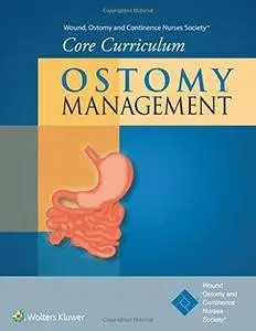 Wound, Ostomy and Continence Nurses Society Core Curriculum: Ostomy Management (Repost)