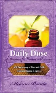 «Daily Dose of Direction for Women in Business» by Melanie Bonita