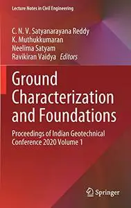 Ground Characterization and Foundations: Proceedings of Indian Geotechnical Conference 2020 Volume 1 (Repost)