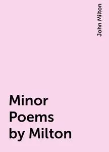 «Minor Poems by Milton» by John Milton