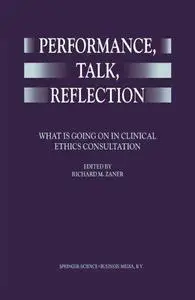 Performance, Talk, Reflection: What is Going On in Clinical Ethics Consultation