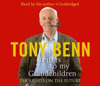 «Letters To My Grandchildren» by Tony Benn