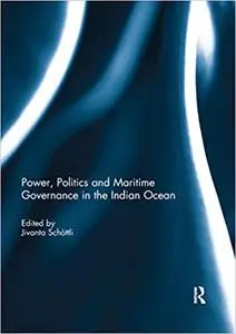 Power, Politics and Maritime Governance in the Indian Ocean